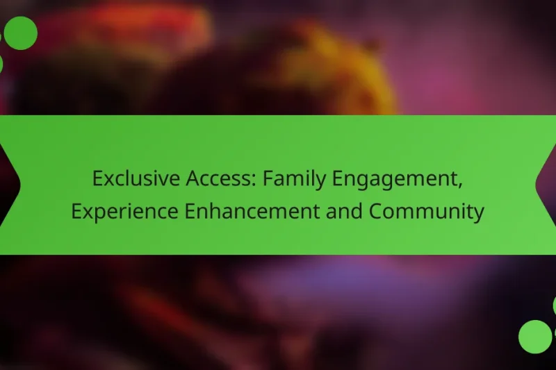 Exclusive Access: Family Engagement, Experience Enhancement and Community