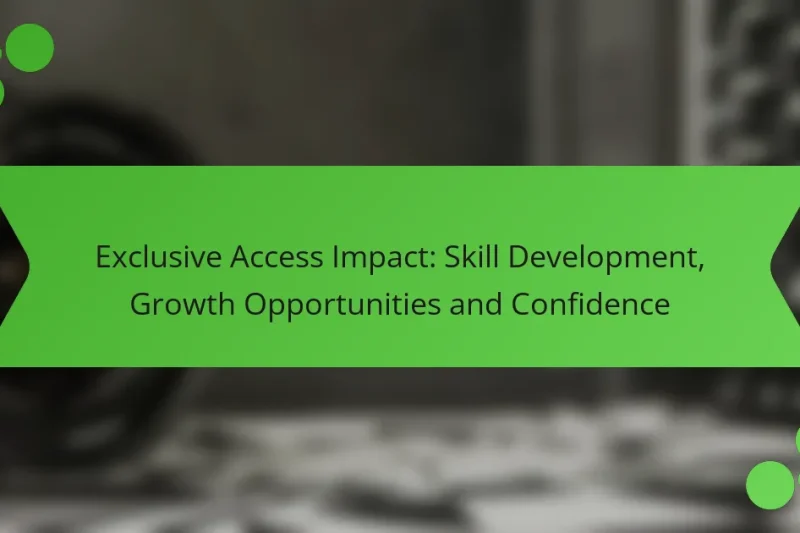 Exclusive Access Impact: Skill Development, Growth Opportunities and Confidence