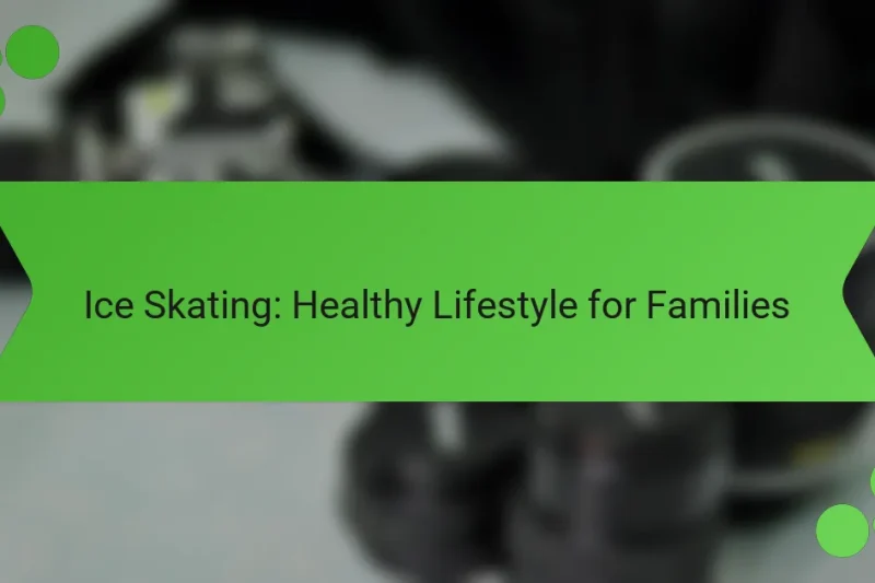 Ice Skating: Healthy Lifestyle for Families