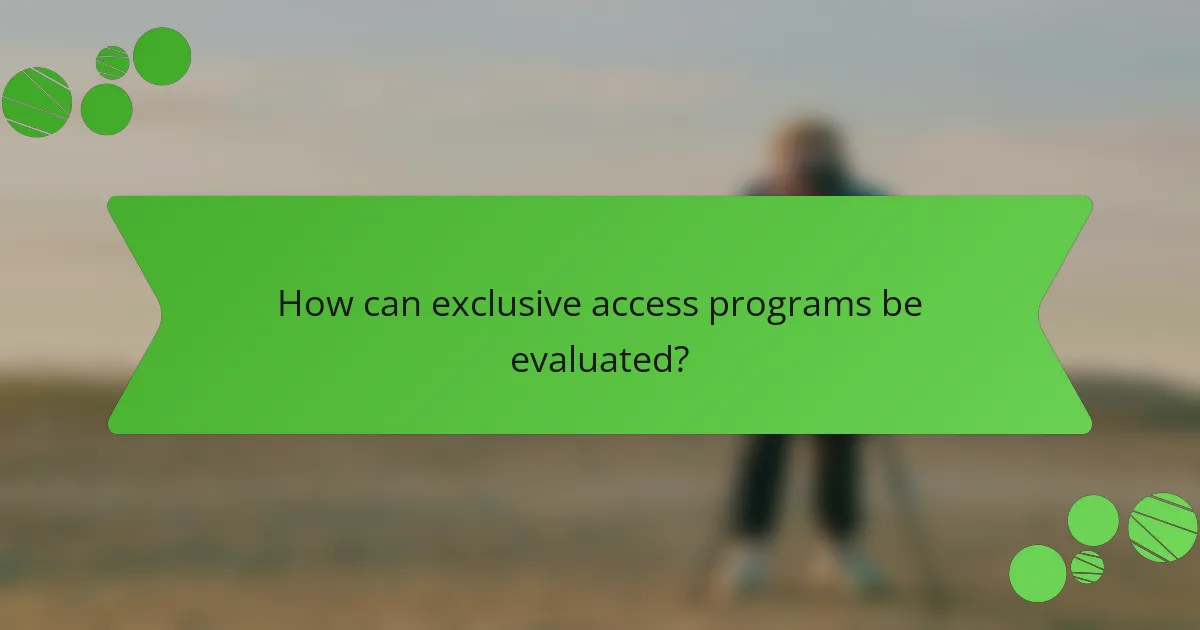 How can exclusive access programs be evaluated?