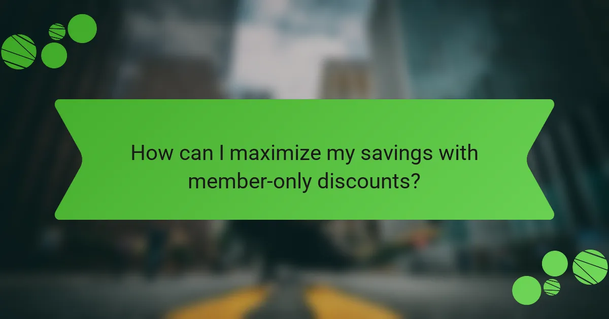 How can I maximize my savings with member-only discounts?