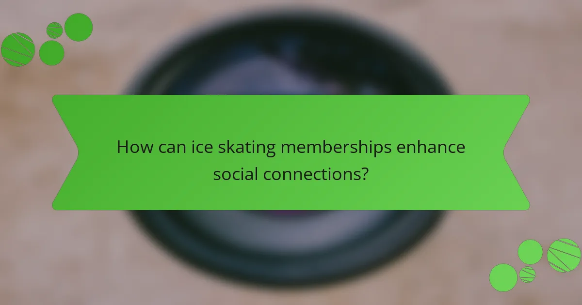 How can ice skating memberships enhance social connections?