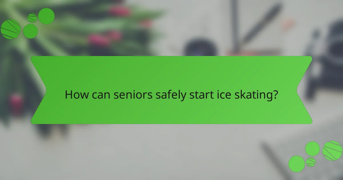 How can seniors safely start ice skating?