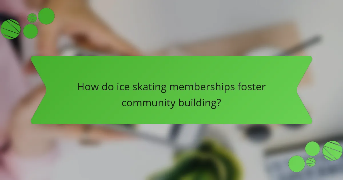 How do ice skating memberships foster community building?