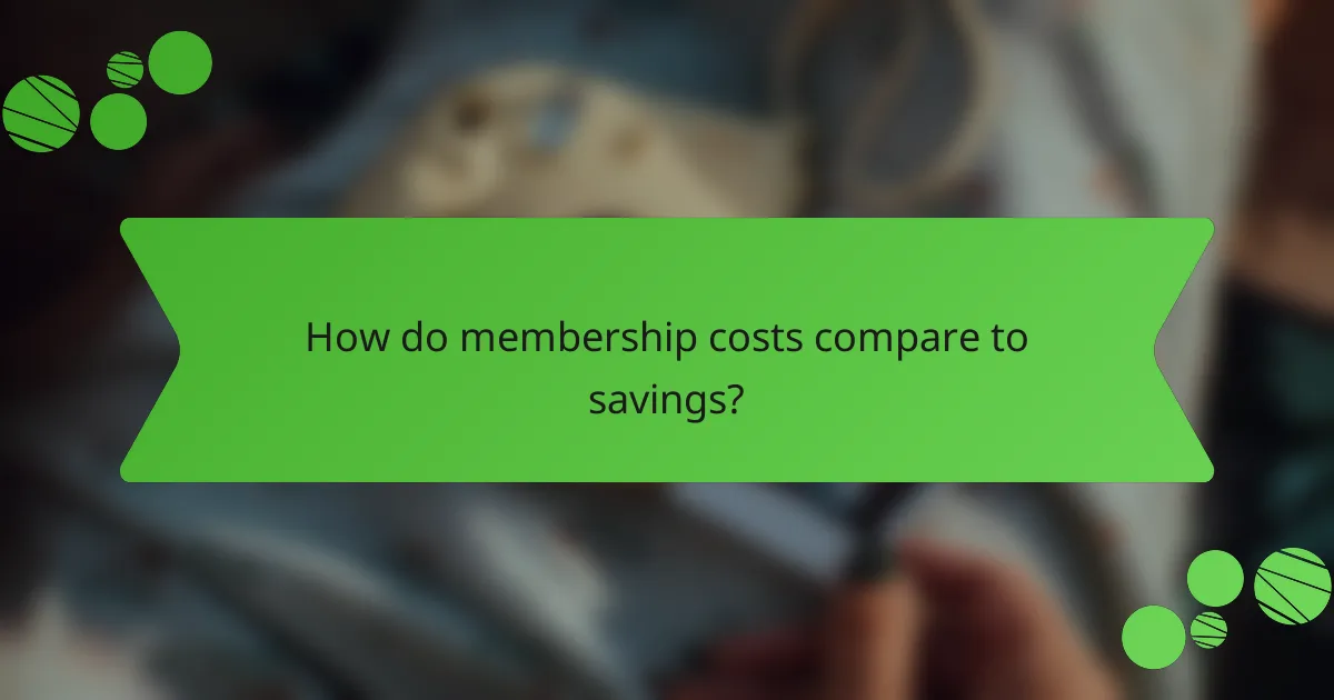 How do membership costs compare to savings?
