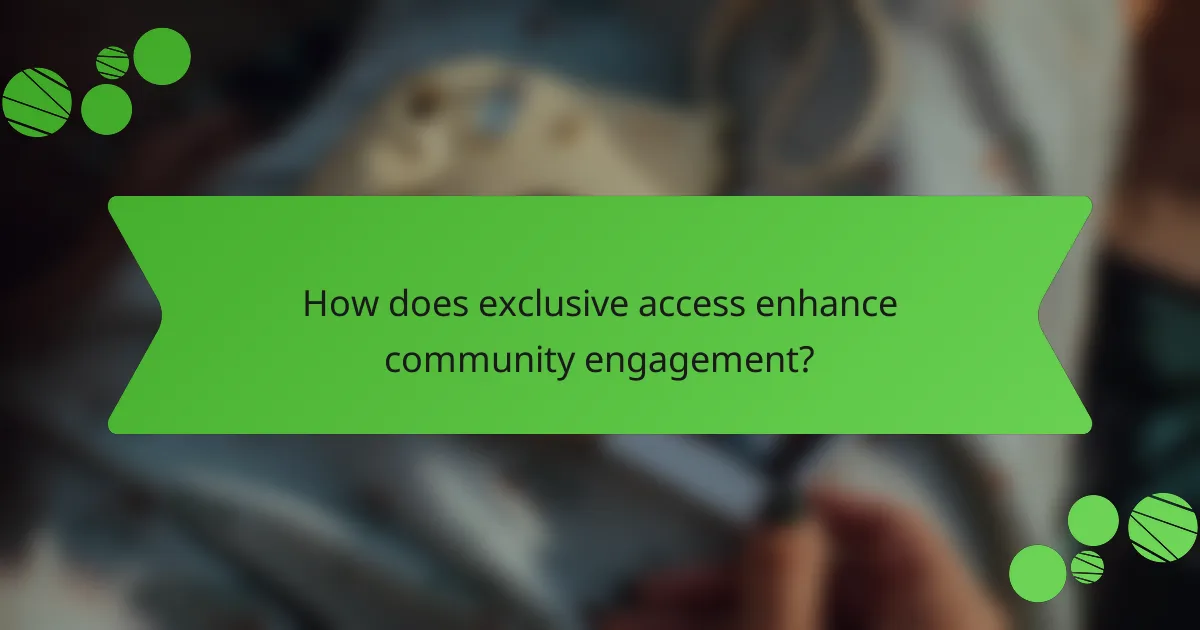 How does exclusive access enhance community engagement?