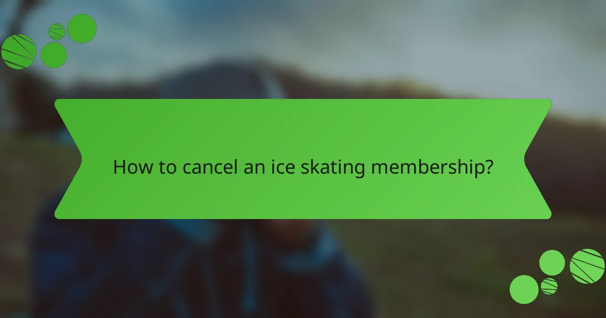 How to cancel an ice skating membership?