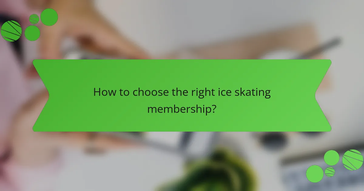 How to choose the right ice skating membership?