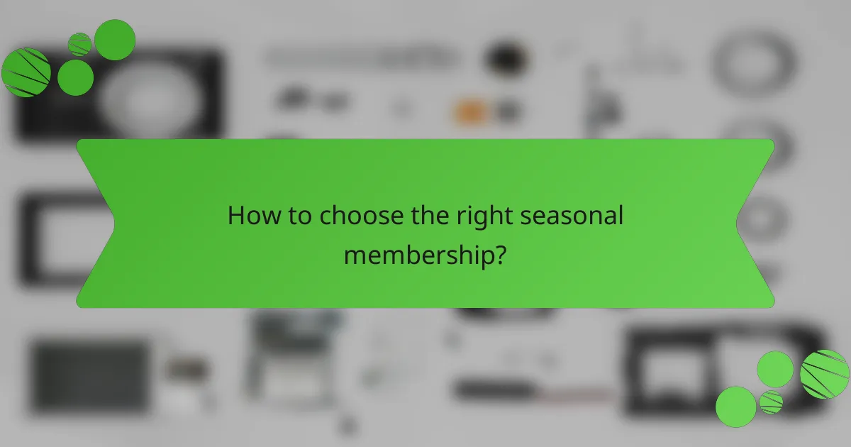 How to choose the right seasonal membership?