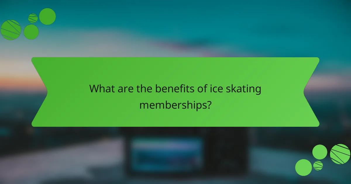 What are the benefits of ice skating memberships?