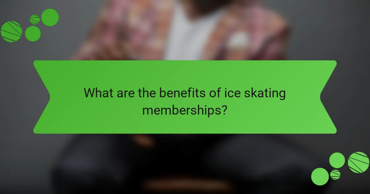 What are the benefits of ice skating memberships?