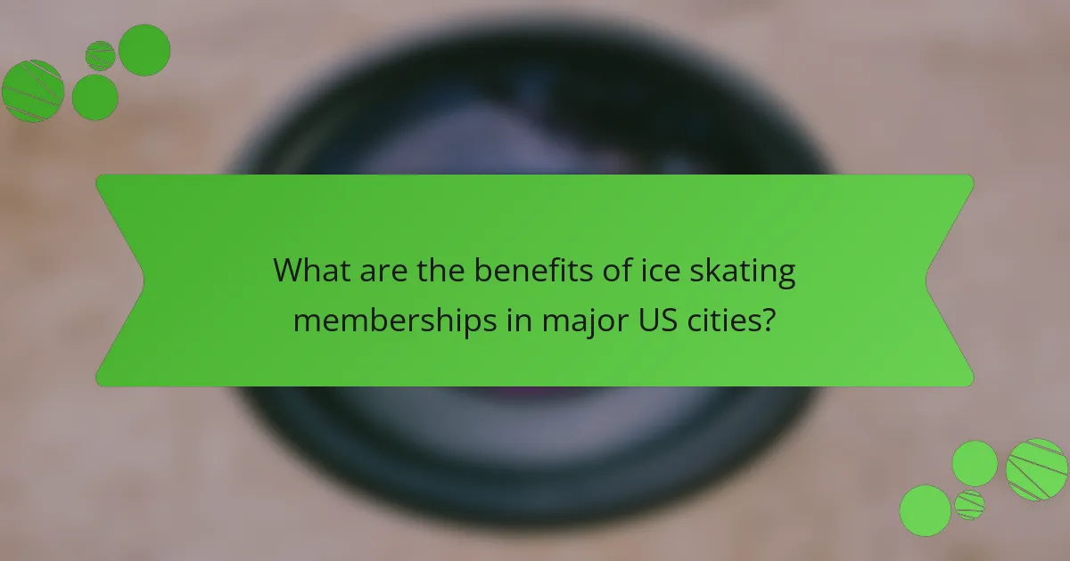 What are the benefits of ice skating memberships in major US cities?