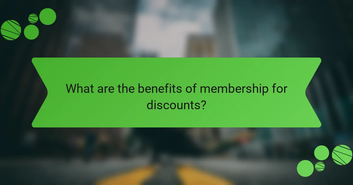 What are the benefits of membership for discounts?