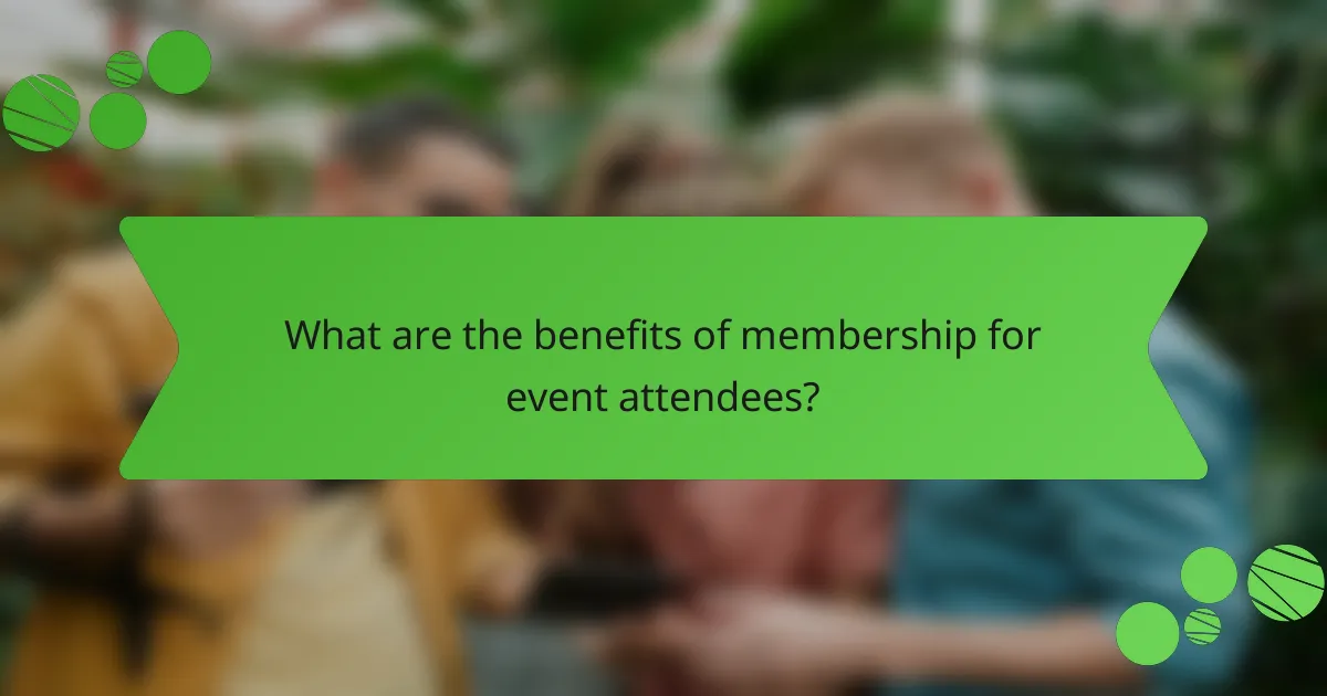 What are the benefits of membership for event attendees?