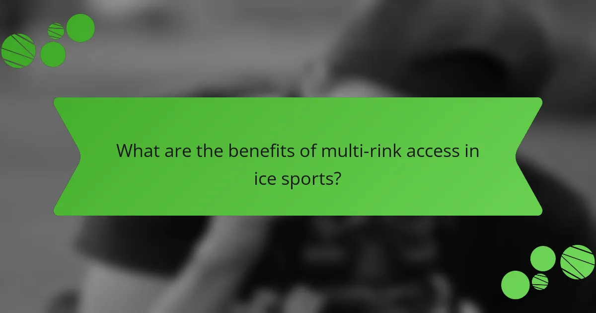 What are the benefits of multi-rink access in ice sports?