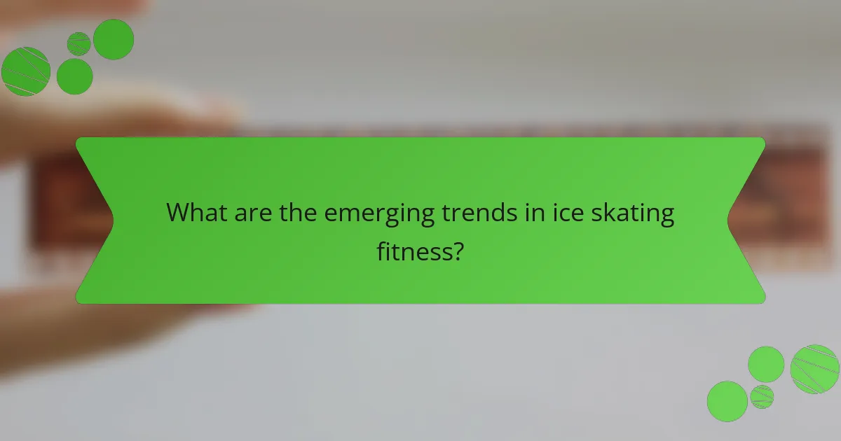 What are the emerging trends in ice skating fitness?