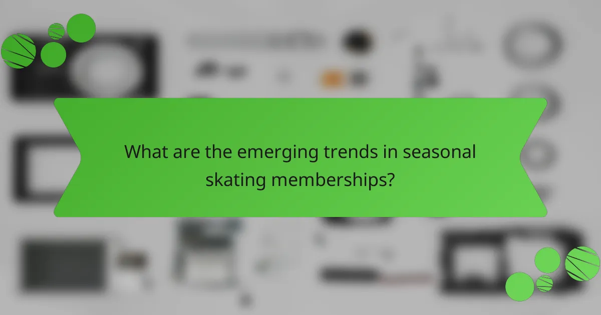What are the emerging trends in seasonal skating memberships?