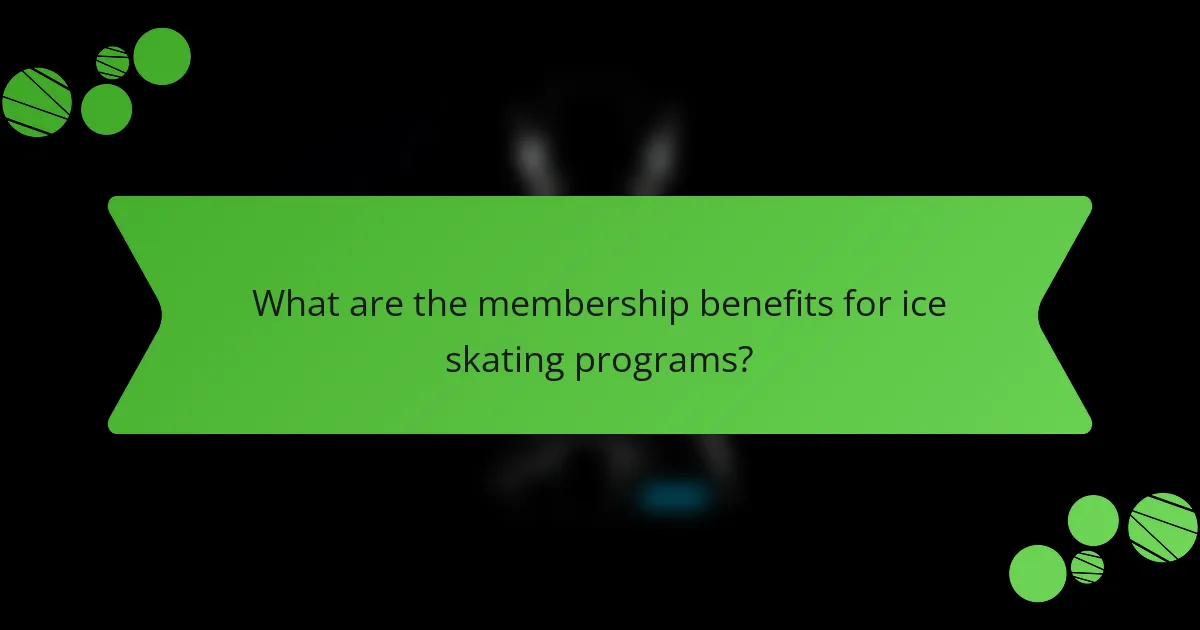 What are the membership benefits for ice skating programs?