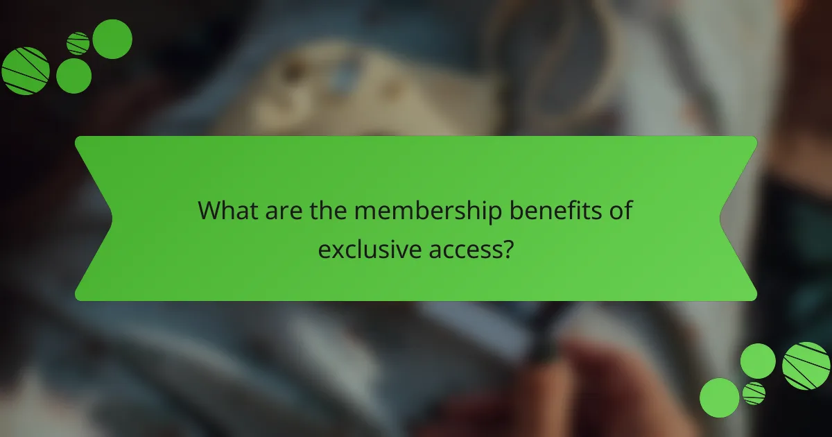 What are the membership benefits of exclusive access?