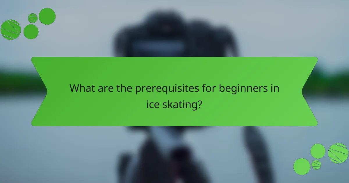 What are the prerequisites for beginners in ice skating?