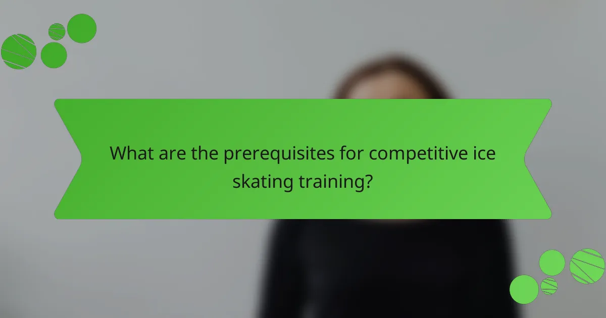 What are the prerequisites for competitive ice skating training?