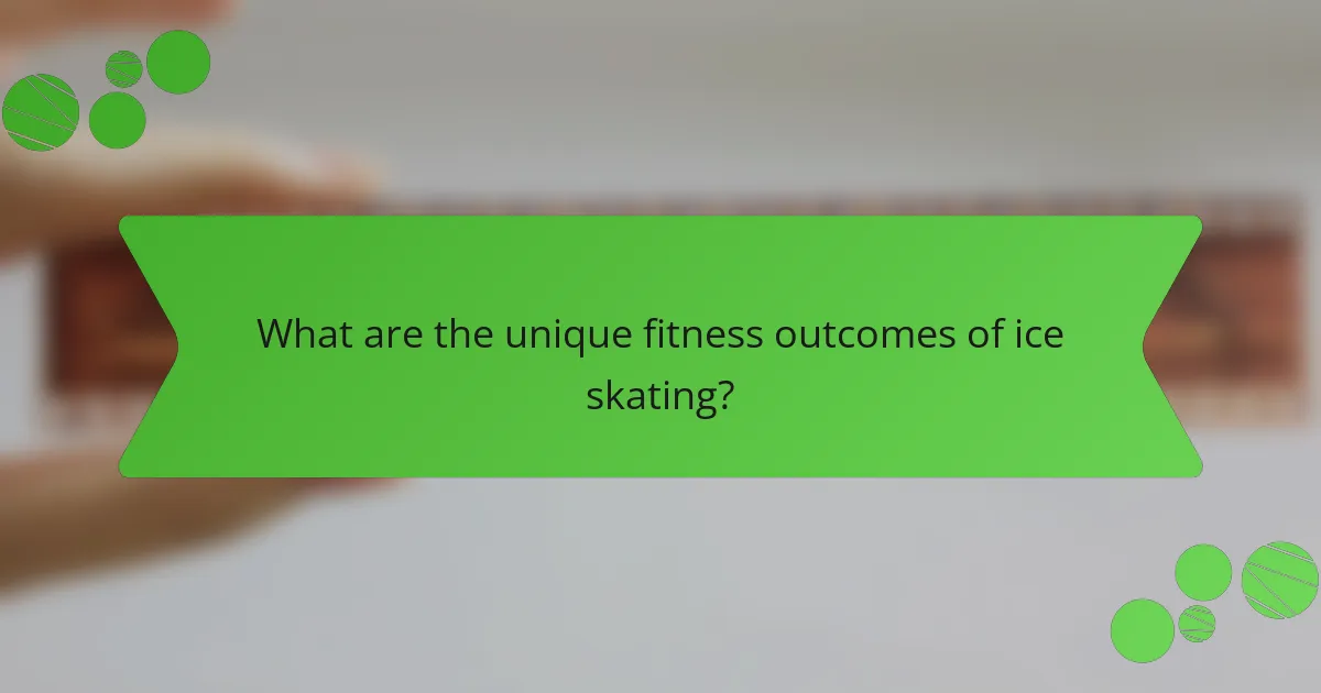 What are the unique fitness outcomes of ice skating?