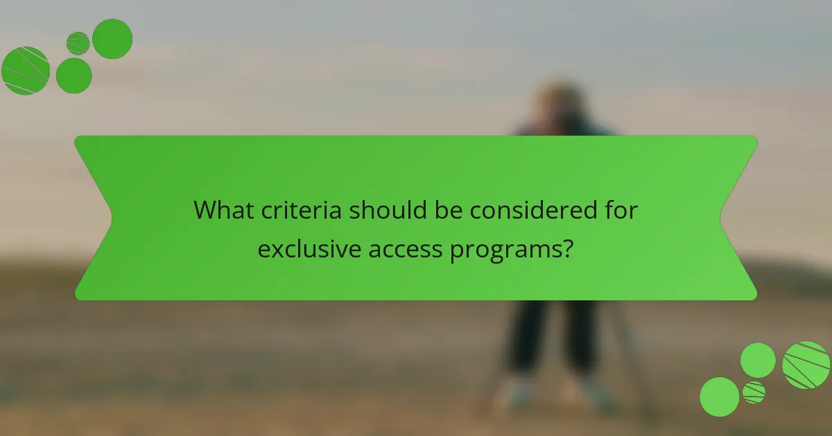 What criteria should be considered for exclusive access programs?
