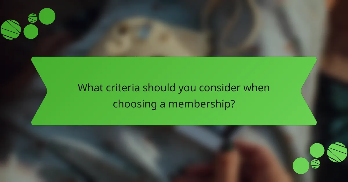 What criteria should you consider when choosing a membership?