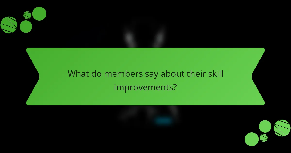 What do members say about their skill improvements?