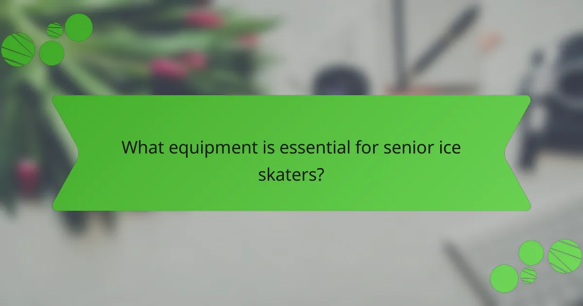 What equipment is essential for senior ice skaters?