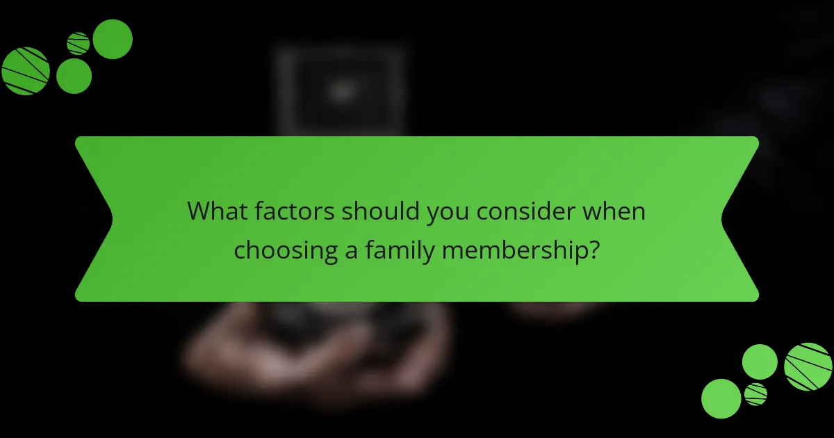 What factors should you consider when choosing a family membership?