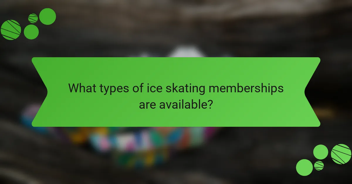 What types of ice skating memberships are available?